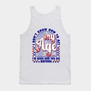 I've Never Been This Age Before Husband Funny Tank Top